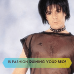 Is Fashion Ruining Your SEO?